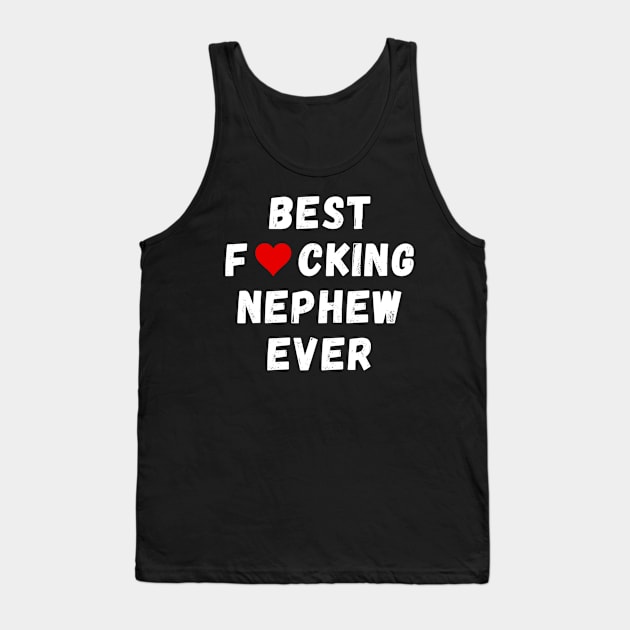 Best fucking nephew ever Tank Top by Perryfranken